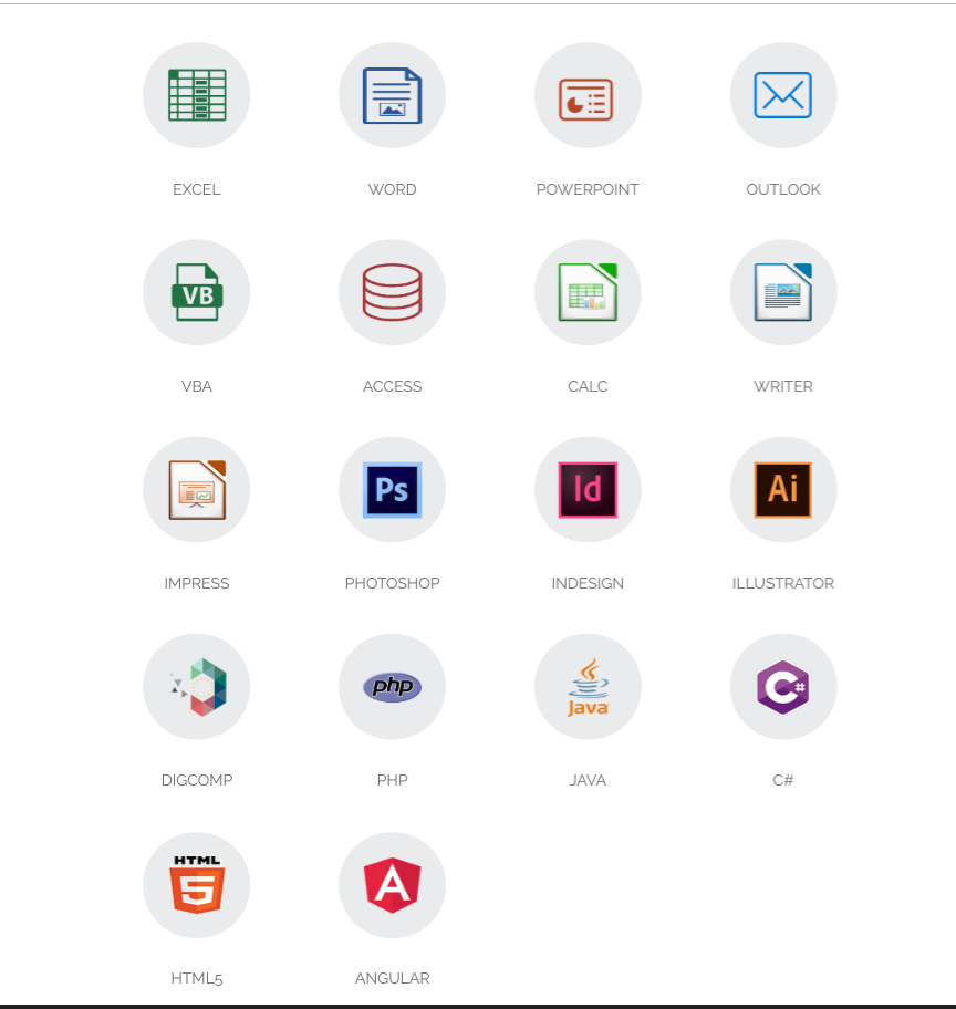 FORMATION AVEC CERTIFICATION TOSA :
PACK OFFICE
WORD EXCEL PPT OUTLOOK VBA ACCESS
CALC WRITER IMPRESS 
PHOTOSHOP INDESIGN ILLUSTRATOR
DIGCOMP PHP JAVA C#
HTML5 ANGULAR
